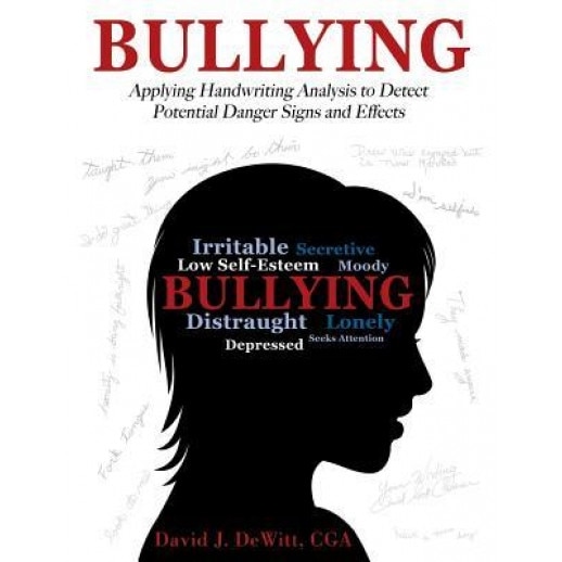 Bullying: Applying Handwriting Analysis to Detect Potential Danger Signs and Effects - David J. DeWitt Cga (Author)