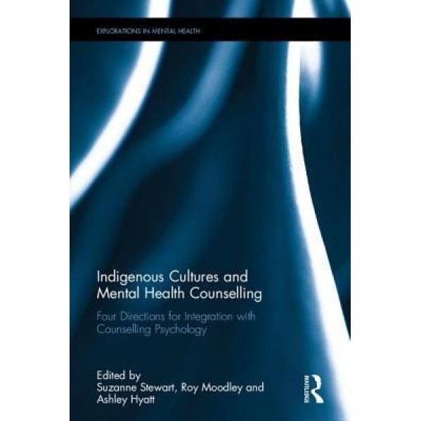 Mental Health Counselling for Indigenous Cultures: Traditional Healing and Western Psychology - Suzanne Stewart (Editor)