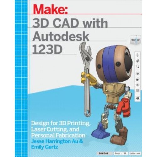 3D CAD with Autodesk 123d: Designing for 3D Printing, Laser Cutting, and Personal Fabrication - Jesse Harrington Au (Author)