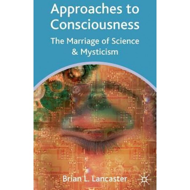 Approaches to Consciousness: The Marriage of Science and Mysticism - Brian L. Lancaster (Author)