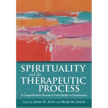 Spirituality and the Therapeutic Process: A Comprehensive Resource from Intake to Termination, Jamie D. Aten (Editor) Spirituality and the Therapeutic Process: A Comprehensive Resource from Intake to Termination, Jamie D. Aten (Editor)