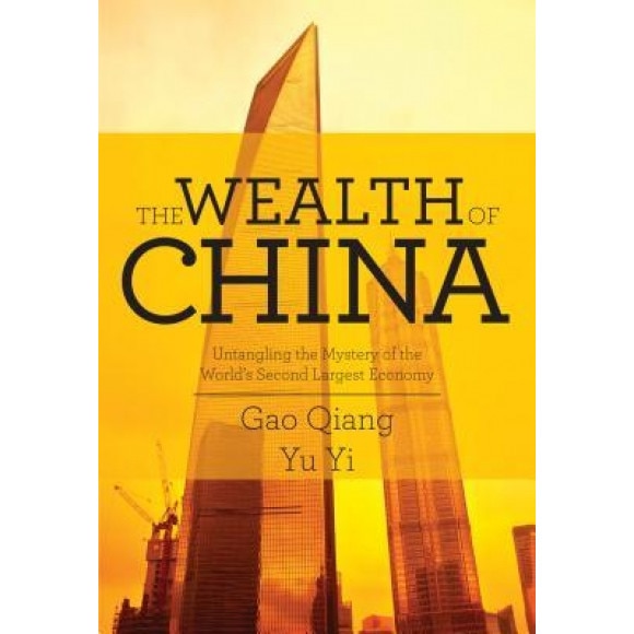 The Wealth of China: Untangling the Mystery of the World's Second-Largest Economy - Gao Qiang (Author)