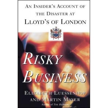 Risky Business: An Insider's Account of the Disaster at Lloyd's of London - Martin Mayer (Author) Risky Business: An Insider's Account of the Disaster at Lloyd's of London - Martin Mayer (Author)