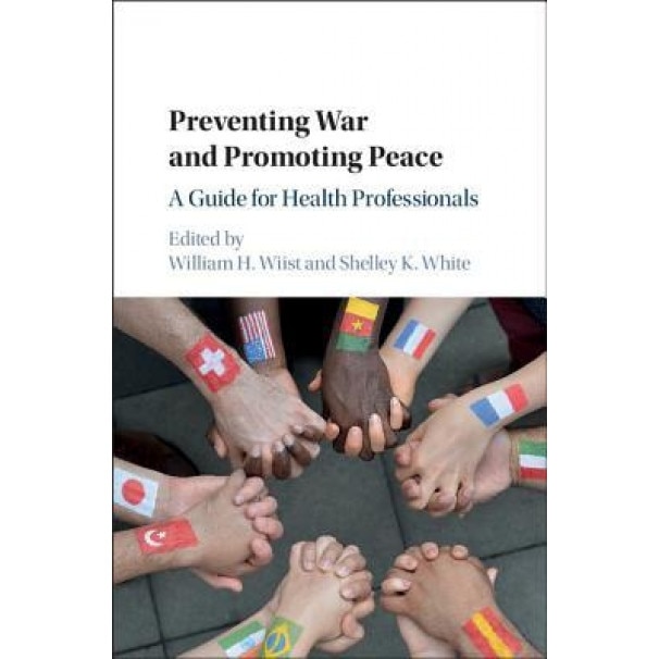 Preventing War and Promoting Peace: A Guide for Health Professionals - William H. Wiist (Editor)