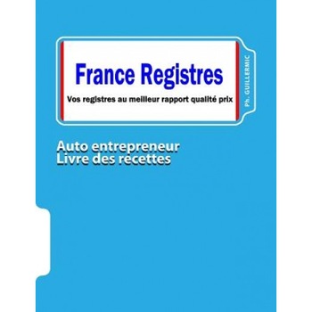 Auto Entrepreneur: Livre / Registre Des Recettes: Comptabilite de L'Auto Entrepreneur, Guillermic Philippe (Author) Auto Entrepreneur: Livre / Registre Des Recettes: Comptabilite de L'Auto Entrepreneur, Guillermic Philippe (Author)