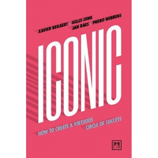 Iconic: How to Create and Maintain the Momentum of Success - Xavier Bekaret (Author)