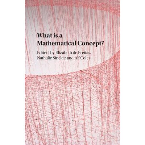 What Is a Mathematical Concept? - Elizabeth de Freitas (Editor)