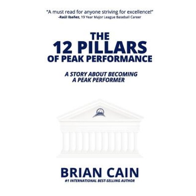 The 12 Pillars of Peak Performance: A Story about Becoming a Peak Performer - Brian Cain (Author)