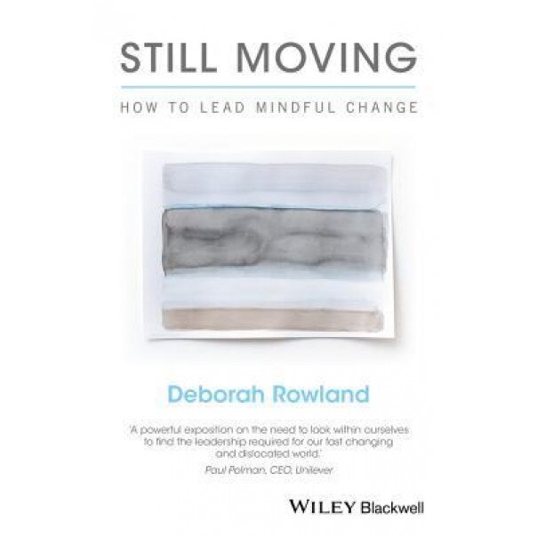 Still Moving: How to Lead Mindful Change - Deborah Rowland (Author)