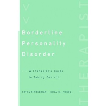 Borderline Personality Disorder: A Therapist's Guide to Taking Control - Arthur Freeman (Author) Borderline Personality Disorder: A Therapist's Guide to Taking Control - Arthur Freeman (Author)