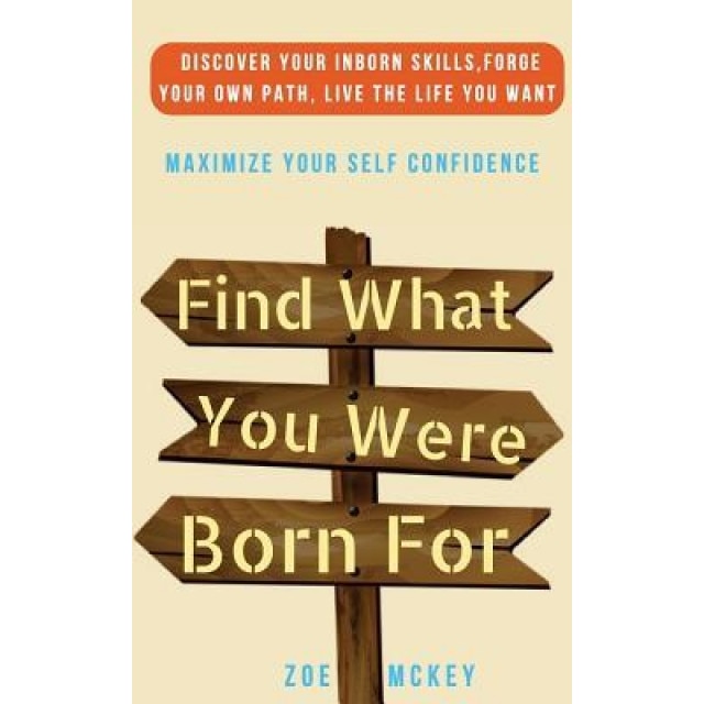 Find What You Were Born for: Discover Your Strengths, Forge Your Own Path, and Live the Life You Want - Maximize Your Self-Confidence - Zoe McKey (Author)