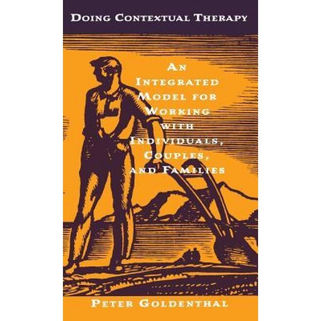 Doing Contextual Therapy: An Integrated Model for Working with Individuals, Couples, and Families, Peter Goldenthal (Author)