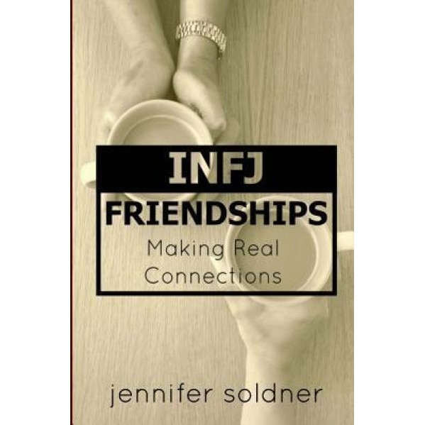Infj Friendships: Making Real Connections - Jennifer Soldner (Author)