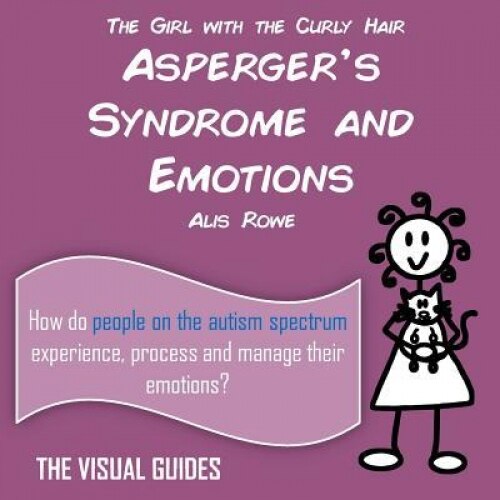 Asperger's Syndrome and Emotions: By the Girl with the Curly Hair, Alis Rowe (Author)