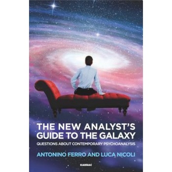 The New Analyst's Guide to the Galaxy: Questions about Contemporary Psychoanalysis - Antonino Ferro (Author) The New Analyst's Guide to the Galaxy: Questions about Contemporary Psychoanalysis - Antonino Ferro (Author)