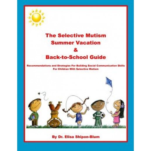 The Selective Mutism Summer Vacation & Back-To-School Guide: Recommendations & Strategies for Building Social Communication Skills - Elisa Shipon-Blum (Author)