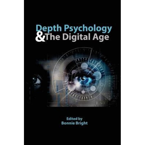 Depth Psychology and the Digital Age - Bonnie Bright (Author)