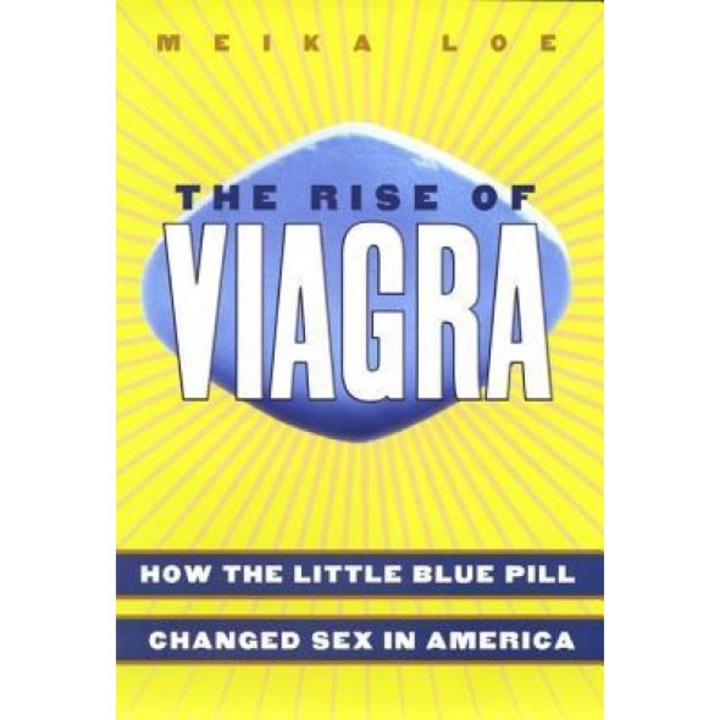 The Rise of Viagra: How the Little Blue Pill Changed Sex in America - Meika Loe (Author)