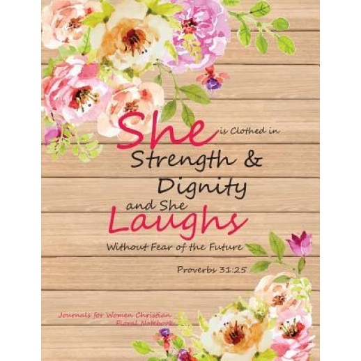 Journals for Women Christian Floral Notebook: Inspirational: Proverbs 31:25: Journal and Diary with Bible Verse Quote (Bible Journaling)(Composition B - Sara Journal for Women (Author)