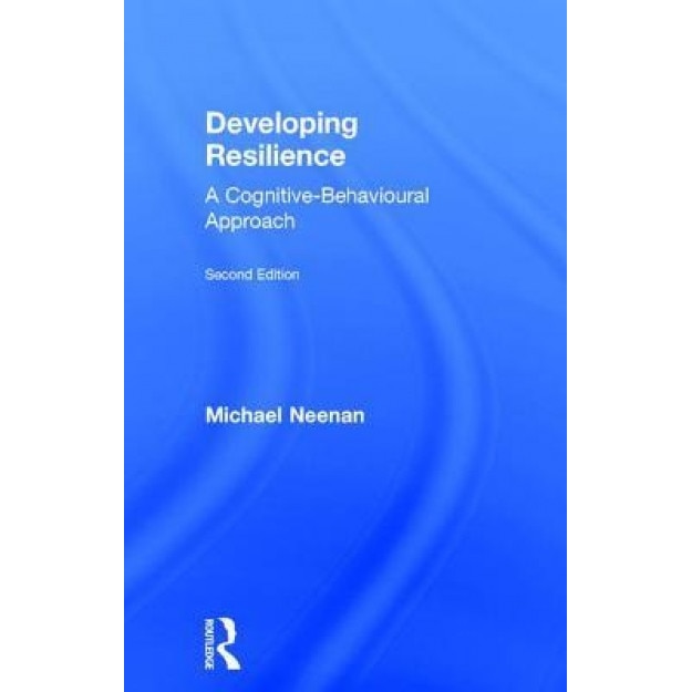 Developing Resilience: A Cognitive-Behavioural Approach - Michael Neenan (Author)