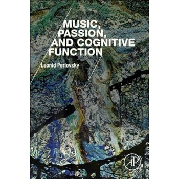 Music, Passion, and Cognitive Function - Leonid Perlovsky (Author) Music, Passion, and Cognitive Function - Leonid Perlovsky (Author)