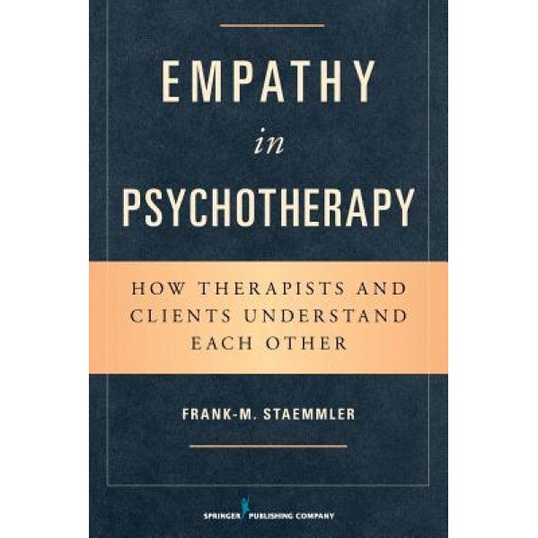 Empathy in Psychotherapy: How Therapists and Clients Understand Each Other - Frank M. Staemmler (Author)