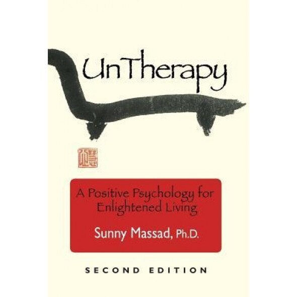 Untherapy: A Positive Psychology for Enlightened Living - Sunny Massad Phd (Author)
