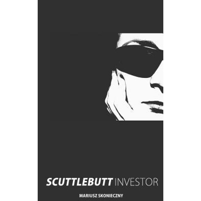 Scuttlebutt Investor: Guide to Scuttlebutt Investment Research - Mariusz Skonieczny (Author)