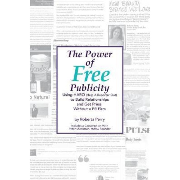 The Power of Free Publicity: Using Haro (Help a Reporter Out) to Build Relationships and Get Free Press - Roberta L. Perry (Author)