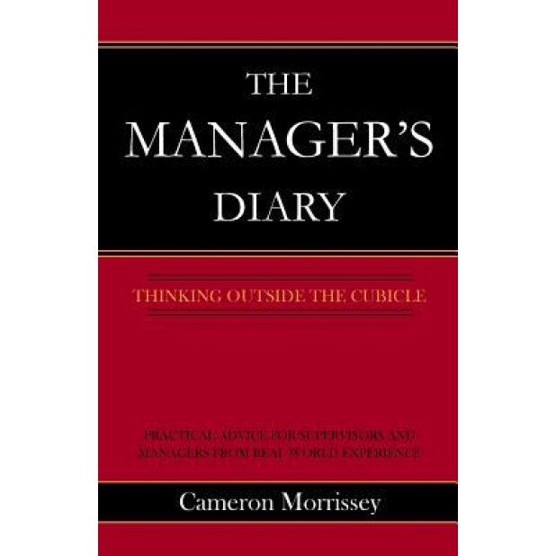 The Manager's Diary: Thinking Outside the Cubicle - Cameron Morrissey (Author)