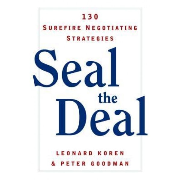 Seal the Deal: 130 Surefire Negotiating Strategies - Peter Goodman (Author)
