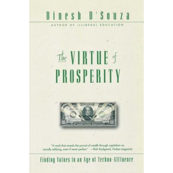 The Virtue of Prosperity: Finding Values in an Age of Techno-Affluence - Dinesh D'Souza (Author)