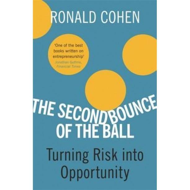 The Second Bounce of the Ball: Turning Risk Into Opportunity - Ronald Cohen (Author)