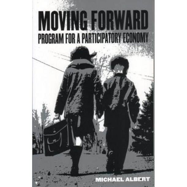 Moving Forward: Program for a Participatory Economy - Michael Albert (Author)
