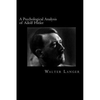 A Psychological Analysis of Adolf Hitler - Walter Langer (Author) A Psychological Analysis of Adolf Hitler - Walter Langer (Author)