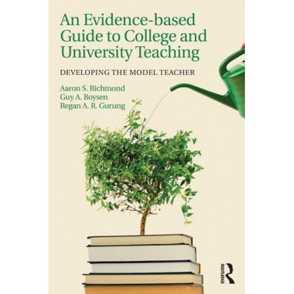 An Evidence-Based Guide to College and University Teaching: Developing the Model Teacher - Regan A. R. Gurung (Author)