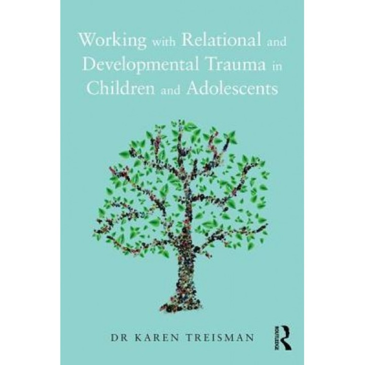 Working with Relational and Developmental Trauma in Children and Adolescents - Karen Treisman (Author)
