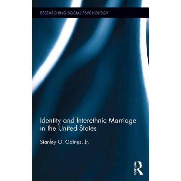 Identity and Interethnic Marriage in the United States - Stanley O. Gaines Jr (Author)