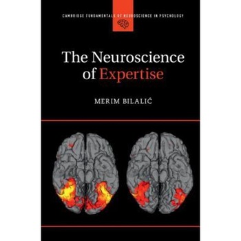 The Neuroscience of Expertise - Merim Bilalic (Author) The Neuroscience of Expertise - Merim Bilalic (Author)