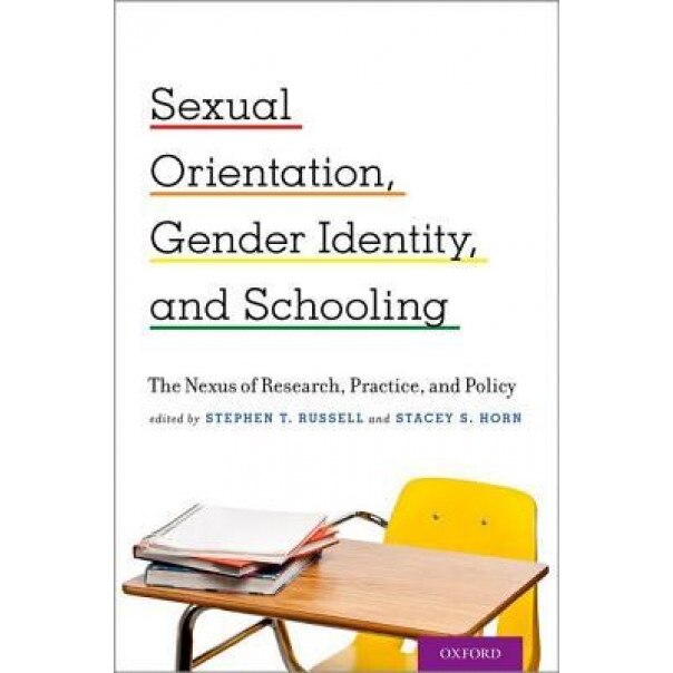 Sexual Orientation, Gender Identity, and Schooling: The Nexus of Research, Practice, and Policy - Stephen T. Russell (Editor)
