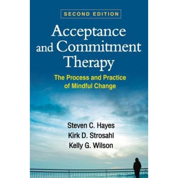 Acceptance and Commitment Therapy: The Process and Practice of Mindful Change - Steven C. Hayes (Author)