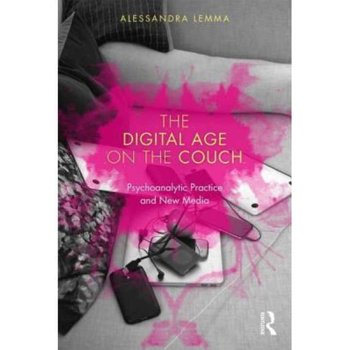 The Digital Age on the Couch: Psychoanalytic Practice and New Media - Alessandra Lemma (Author)