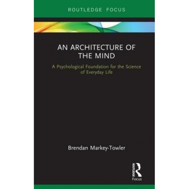 An Architecture of the Mind: A Psychological Foundation for the Science of Everyday Life - Brendan Markey-Towler (Author)