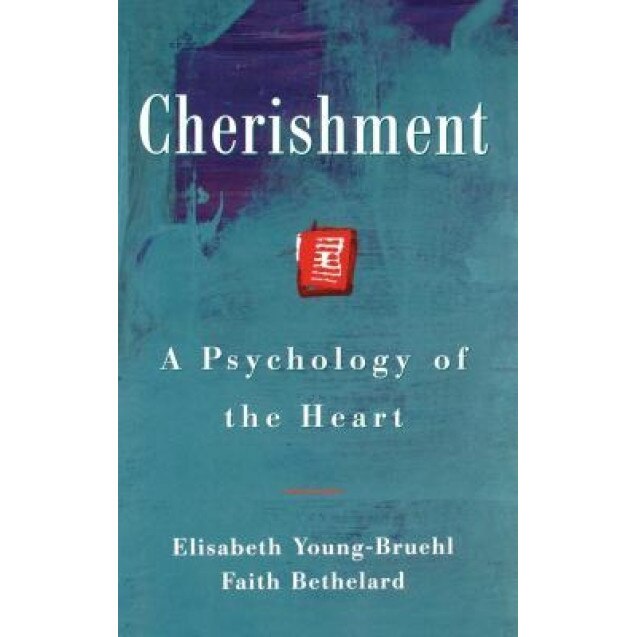 Cherishment: A Psychology of the Heart, Elisabeth Young Bruehl (Author)