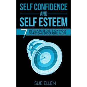 Self Confidence and Self Esteem: 7 Ultimate Secrets on How to Become Successful in Life - Sue Ellen (Author) Self Confidence and Self Esteem: 7 Ultimate Secrets on How to Become Successful in Life - Sue Ellen (Author)