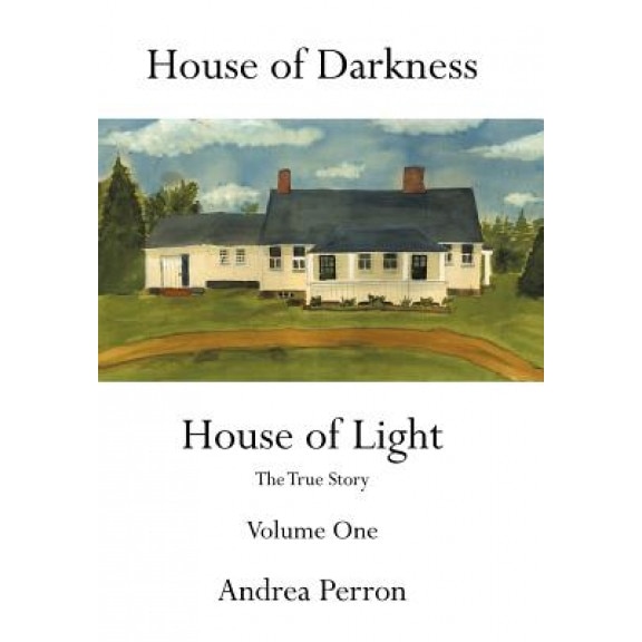 House of Darkness House of Light: The True Story Volume One - Andrea Perron (Author)