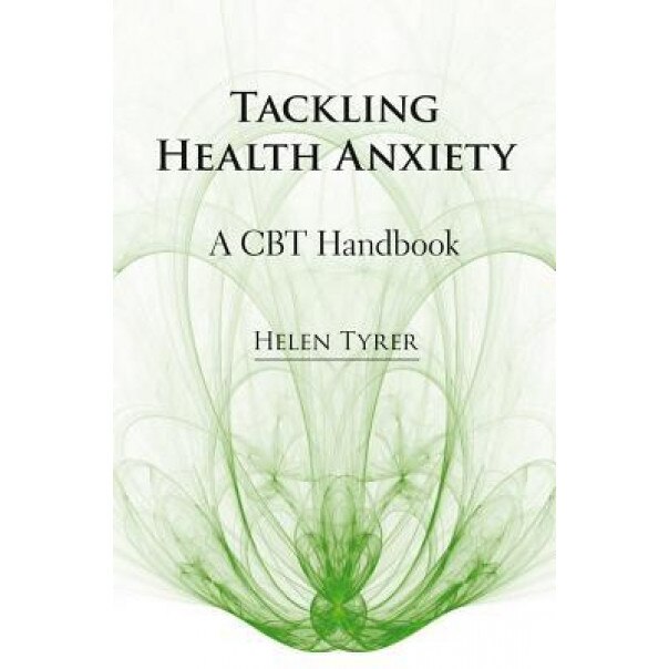 Tackling Health Anxiety: A CBT Handbook - Helen Tyrer (Author)