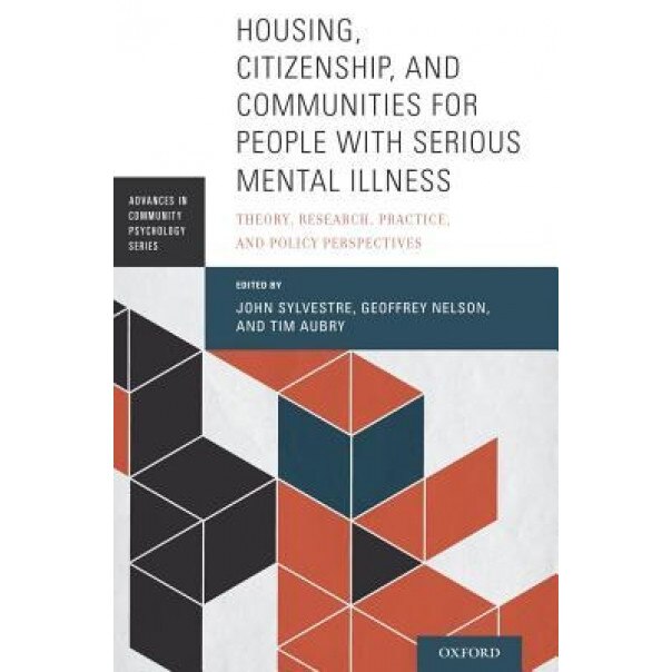 Housing, Citizenship, and Communities for People with Serious Mental Illness: Theory, Research, Practice, and Policy Perspectives - John Sylvestre (Editor)