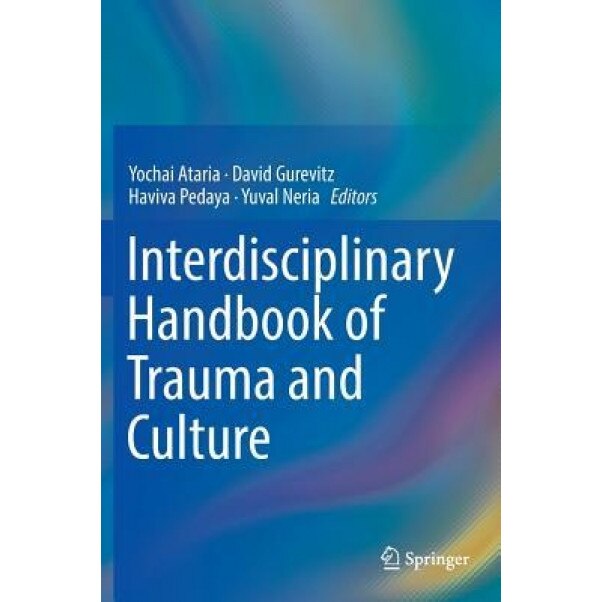 Interdisciplinary Handbook of Trauma and Culture - Yochai Ataria (Editor)