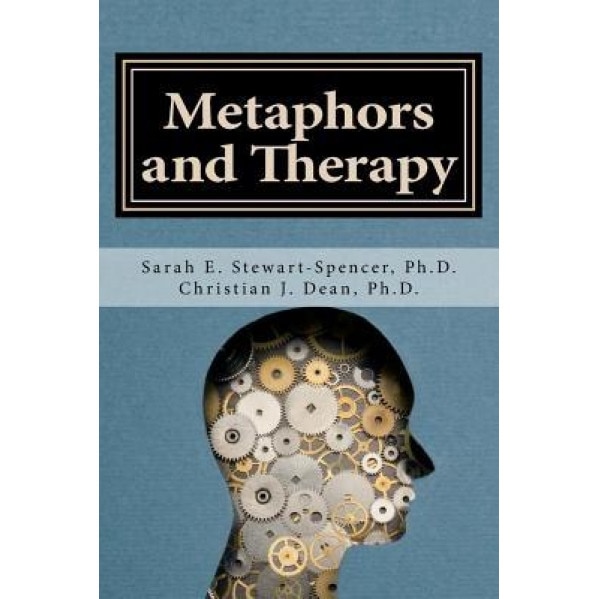 Metaphors and Therapy: Enhancing Clinical Supervision and Education, Sarah E. Stewart-Spencer Ph. D. (Author)